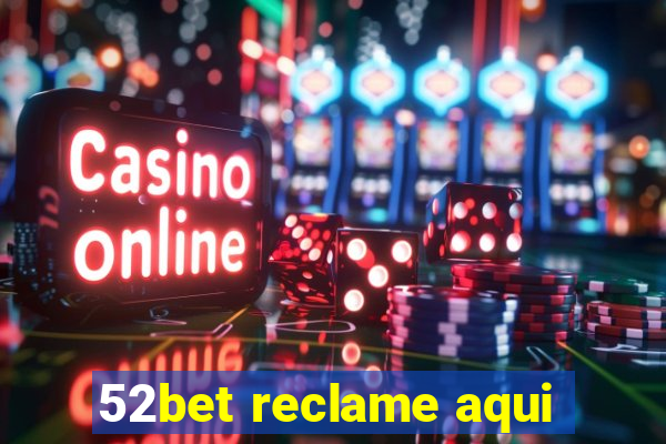 52bet reclame aqui