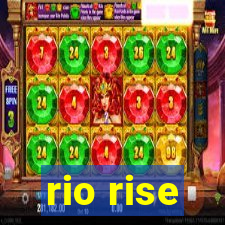 rio rise