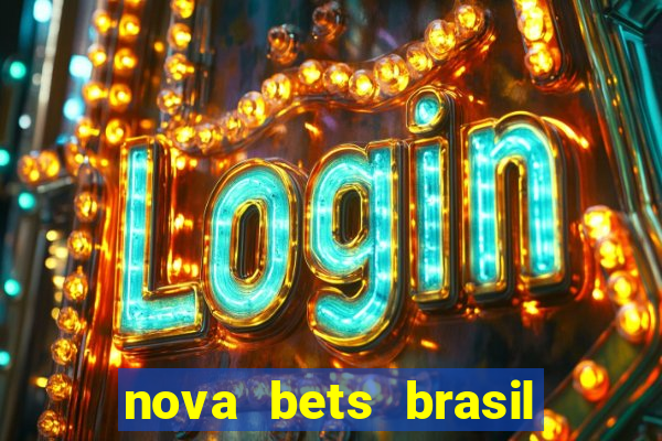 nova bets brasil é confiável