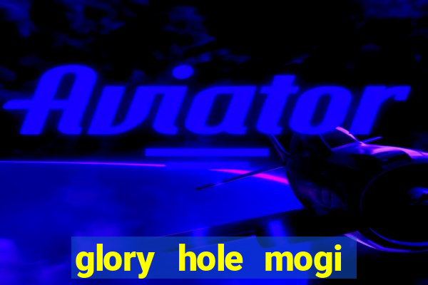 glory hole mogi das cruzes