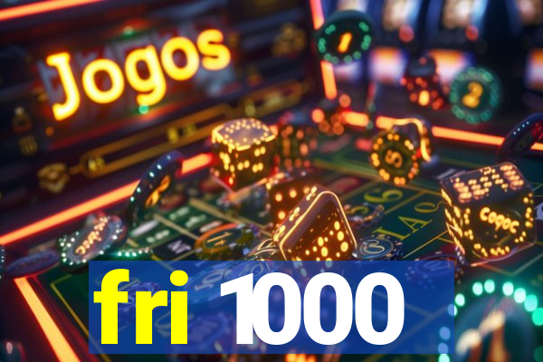 fri 1000