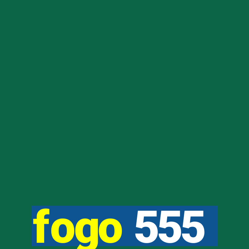 fogo 555