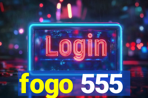 fogo 555