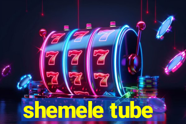 shemele tube