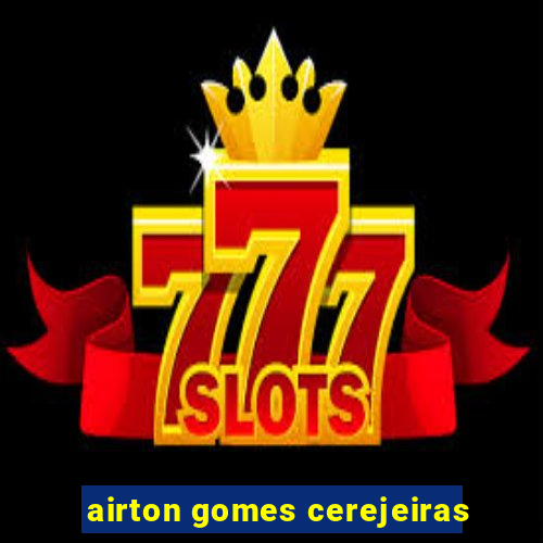 airton gomes cerejeiras