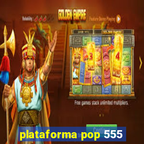 plataforma pop 555