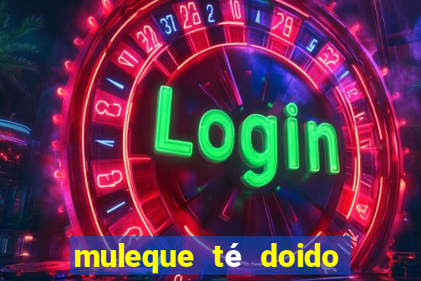 muleque té doido 4 o filme completo dublado online