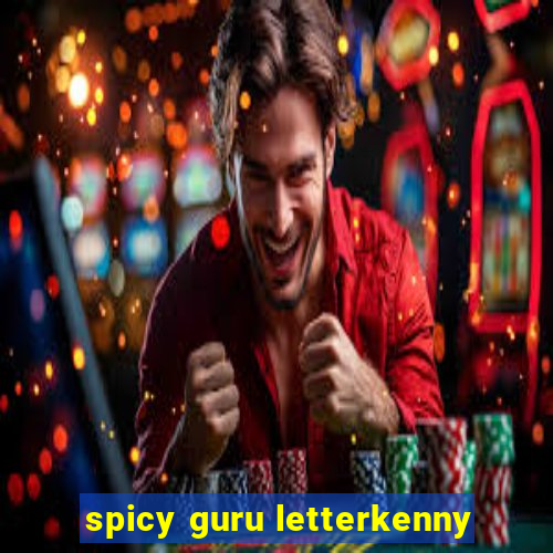 spicy guru letterkenny