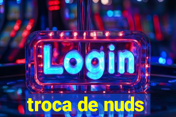 troca de nuds