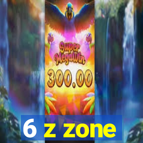 6 z zone