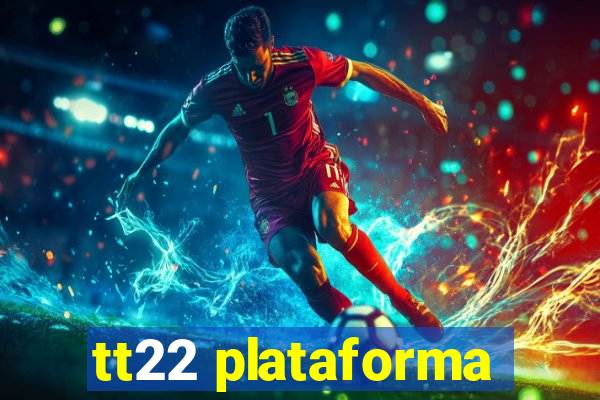 tt22 plataforma