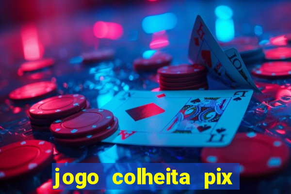 jogo colheita pix paga mesmo