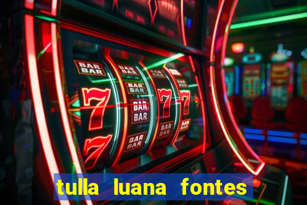 tulla luana fontes dos santos