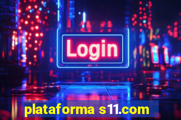 plataforma s11.com