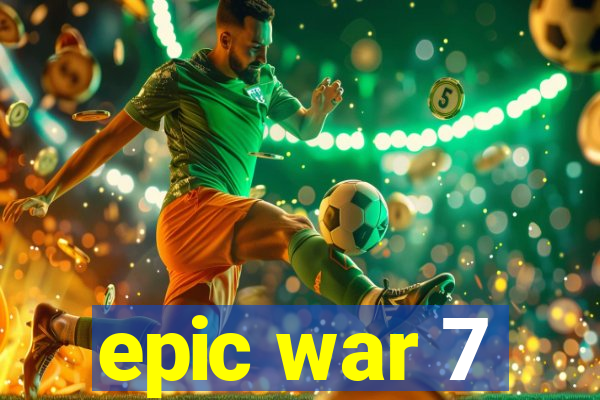 epic war 7