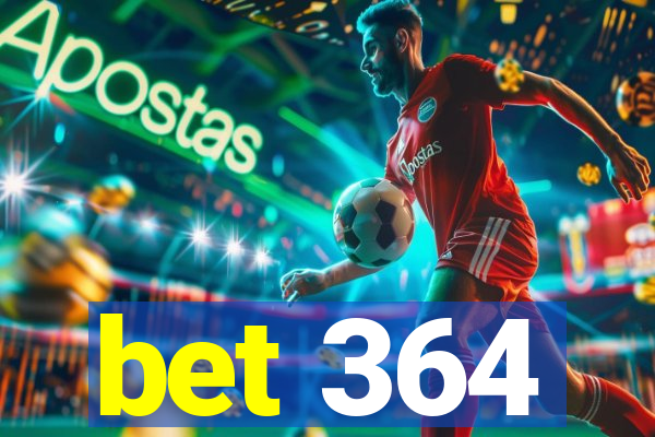 bet 364