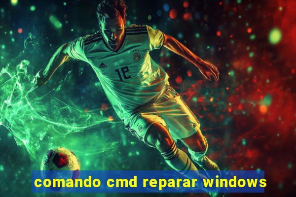 comando cmd reparar windows