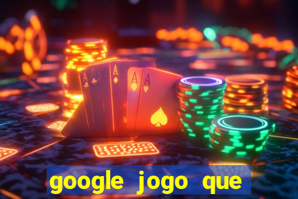 google jogo que ganha dinheiro de verdade