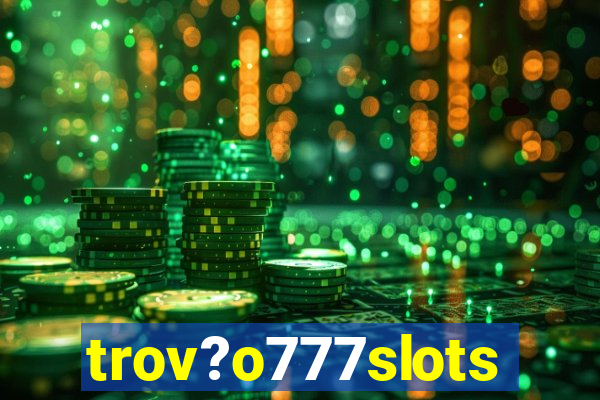 trov?o777slots