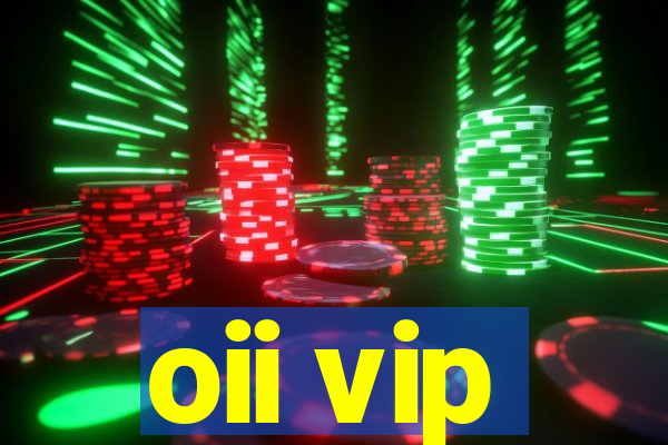 oii vip