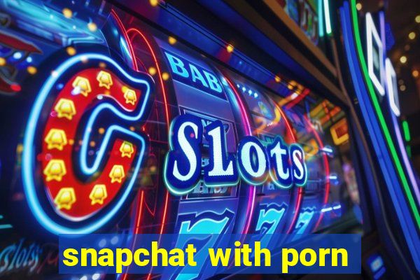 snapchat with porn