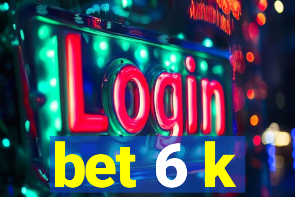 bet 6 k