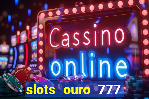 slots ouro 777 play store