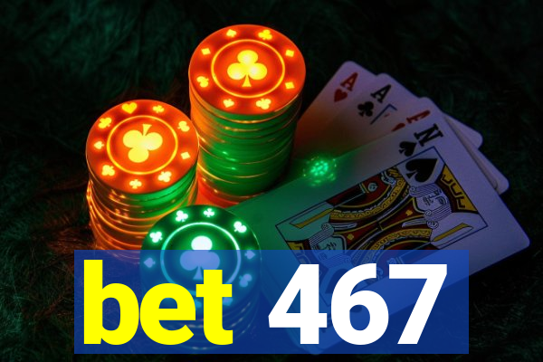 bet 467