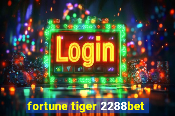 fortune tiger 2288bet