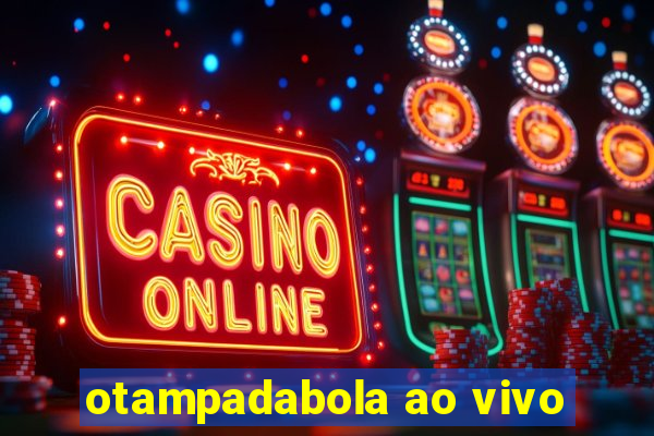 otampadabola ao vivo