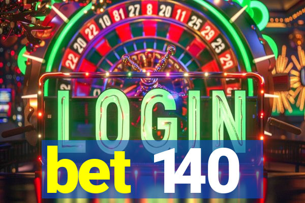 bet 140