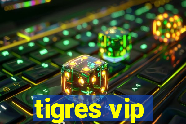 tigres vip