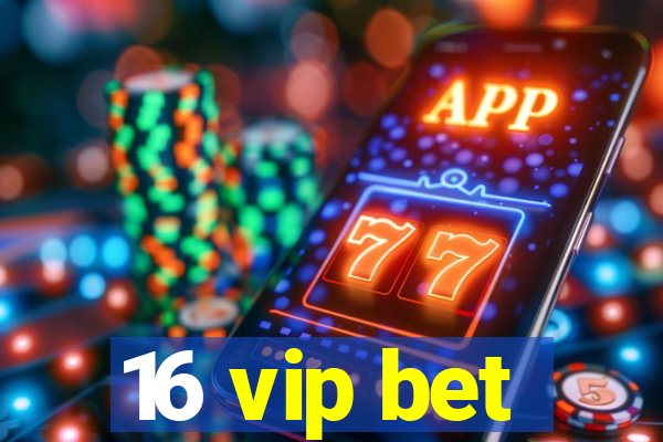 16 vip bet