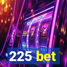 225 bet