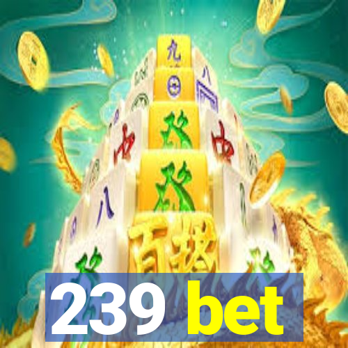 239 bet