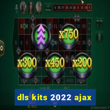 dls kits 2022 ajax