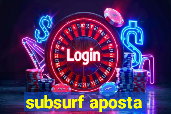 subsurf aposta