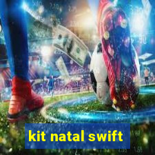 kit natal swift