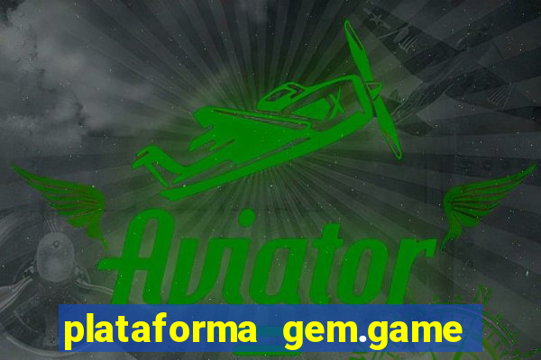 plataforma gem.game é confiável