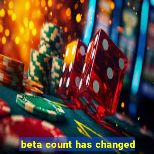 beta count has changed