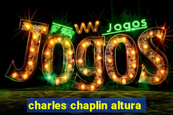 charles chaplin altura