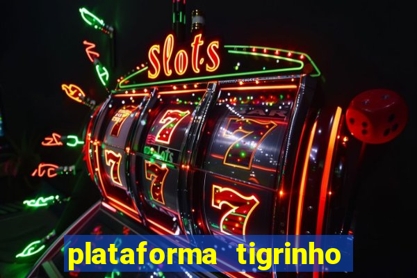 plataforma tigrinho 1 real