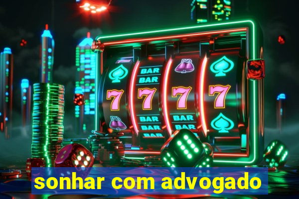 sonhar com advogado