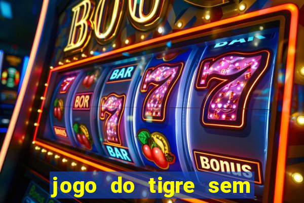 jogo do tigre sem colocar dinheiro