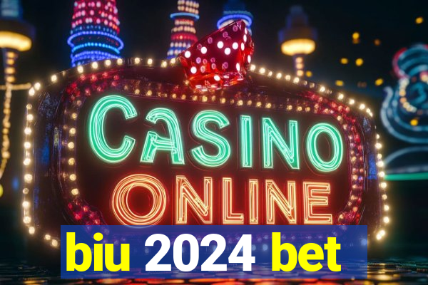 biu 2024 bet