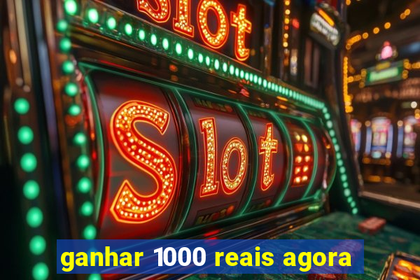 ganhar 1000 reais agora