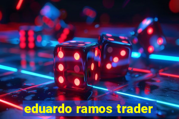 eduardo ramos trader