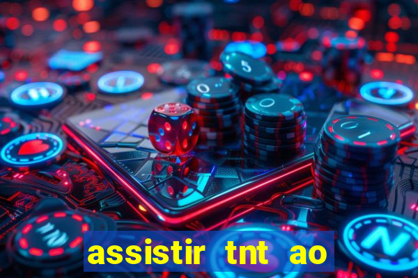 assistir tnt ao vivo gratis online