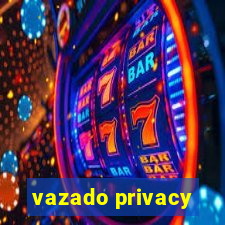 vazado privacy