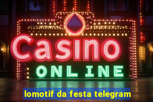 lomotif da festa telegram